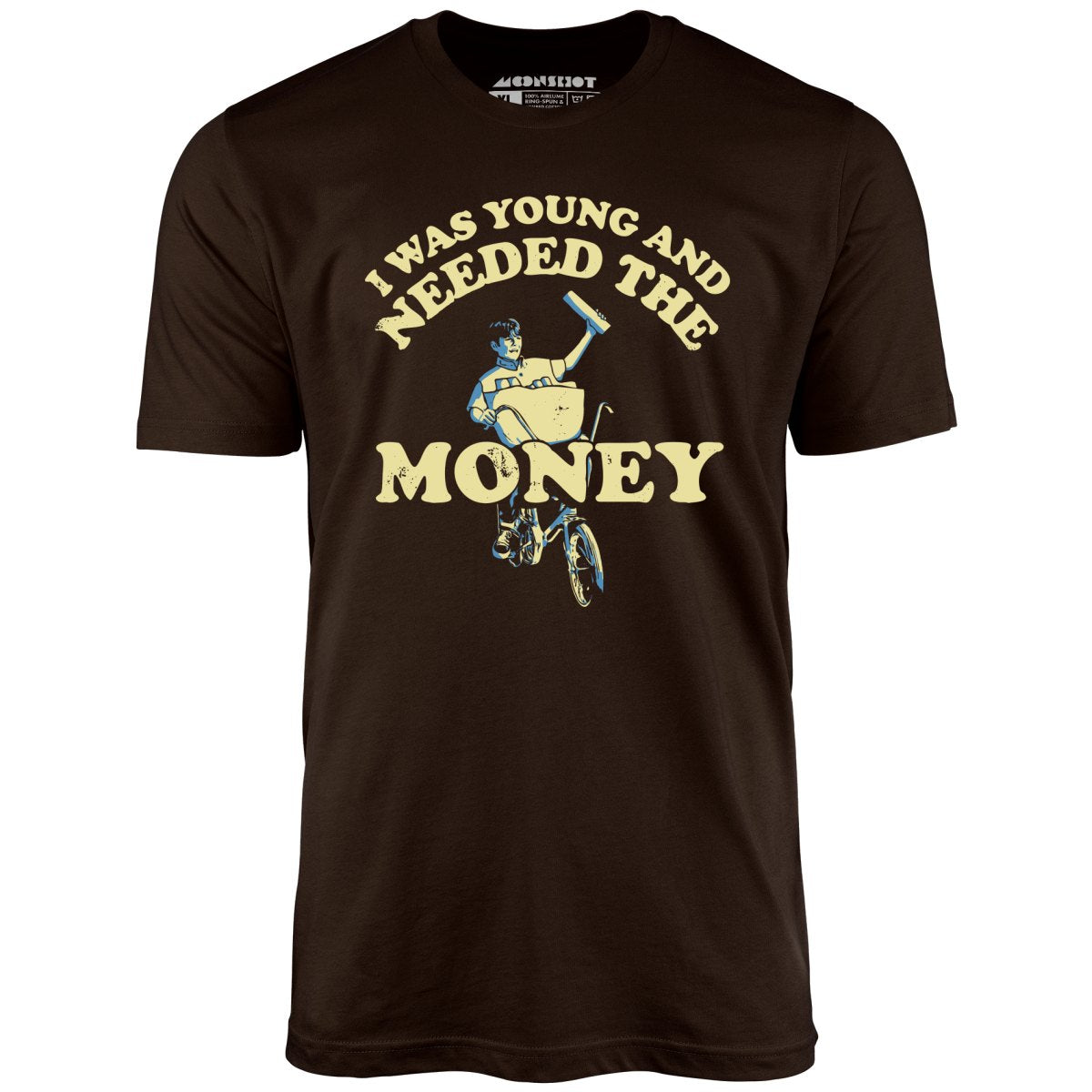 I Was Young and I Needed the Money - Unisex T-Shirt