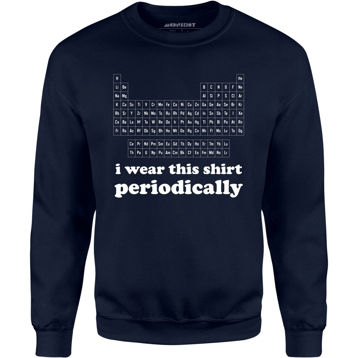 I Wear This Shirt Periodically - Unisex Sweatshirt