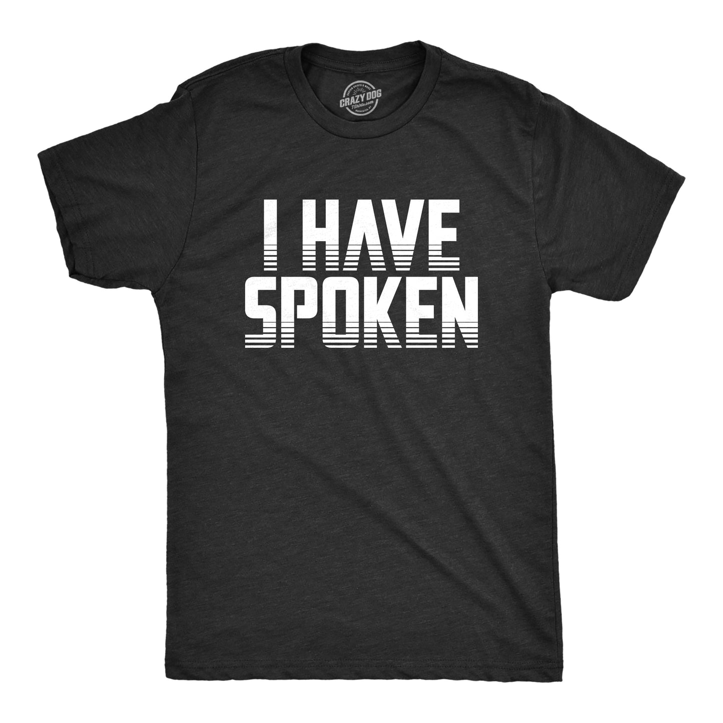 I Have Spoken Men's T Shirt