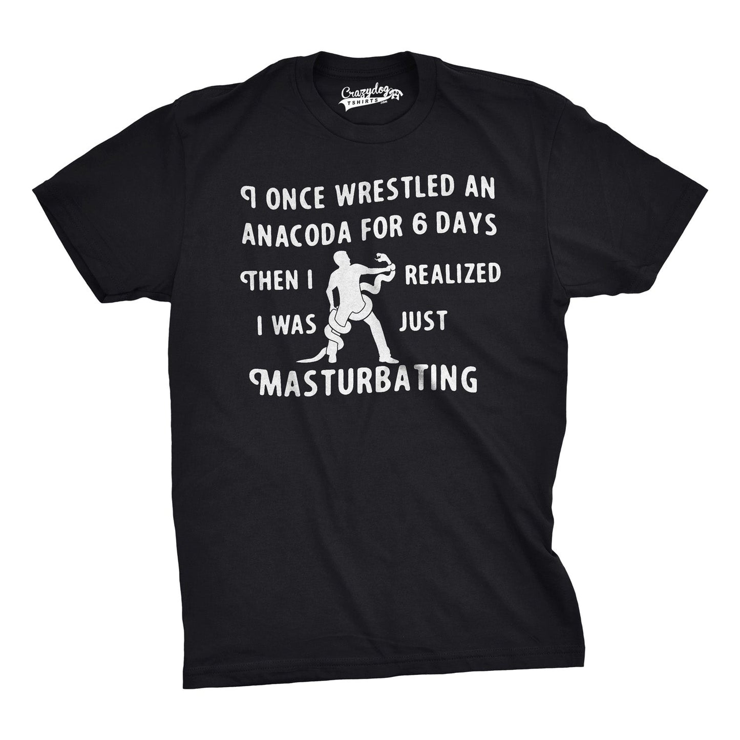 I Wrestled An Anaconda For 6 Days Men's T Shirt
