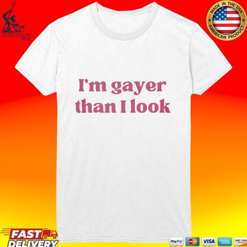 I’m Gayer Than I Look T-shirt