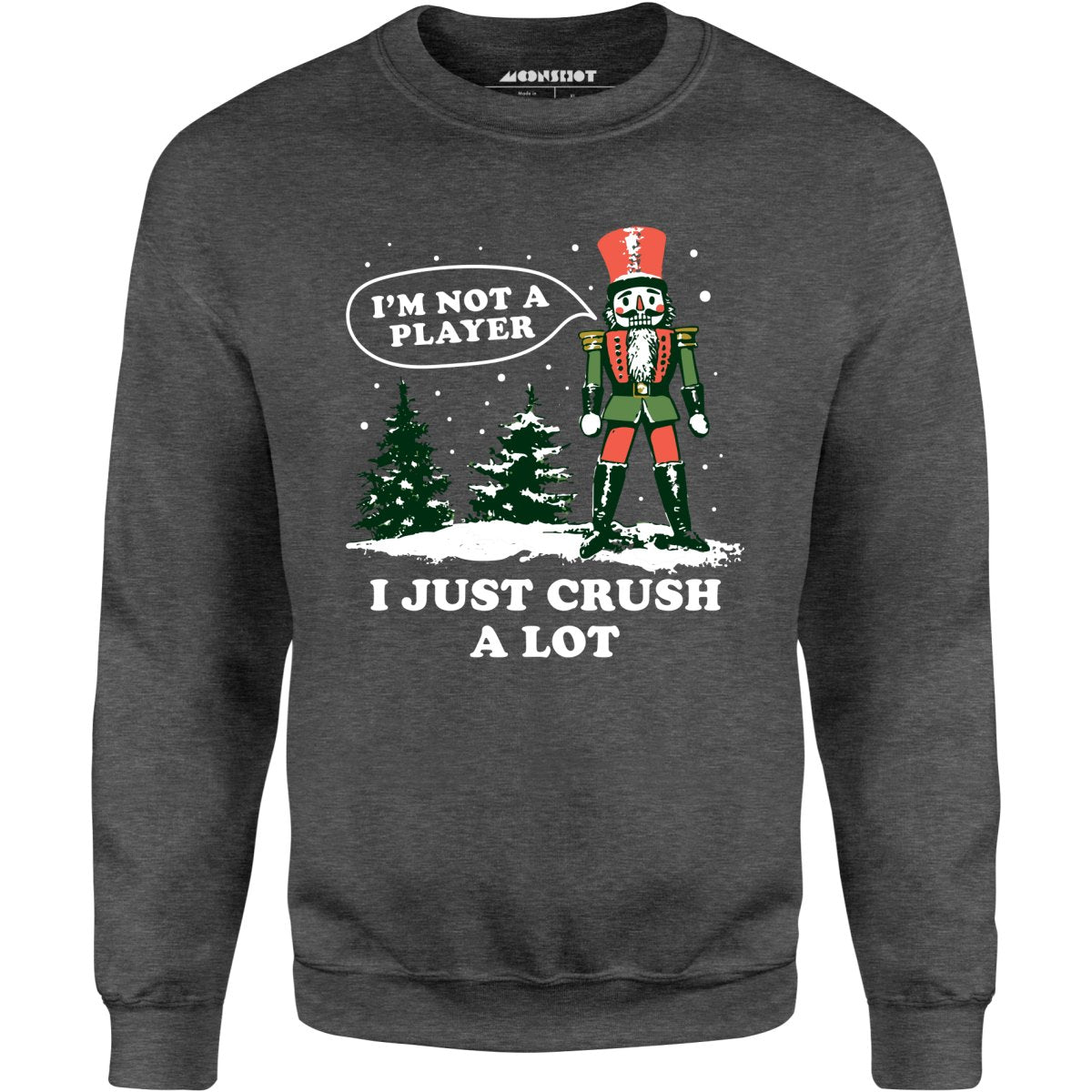 I'm Not a Player I Just Crush A Lot Nutcracker - Unisex Sweatshirt