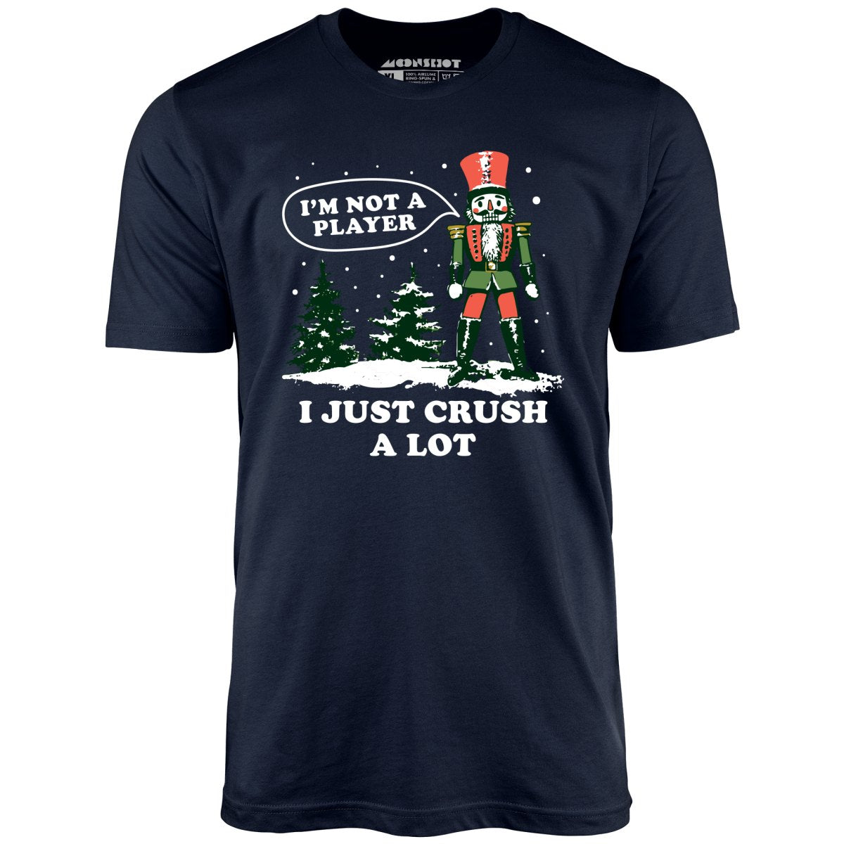 I'm Not a Player I Just Crush A Lot Nutcracker - Unisex T-Shirt