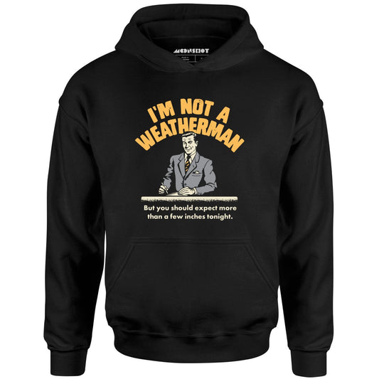 I'm Not a Weatherman - Unisex Hoodie