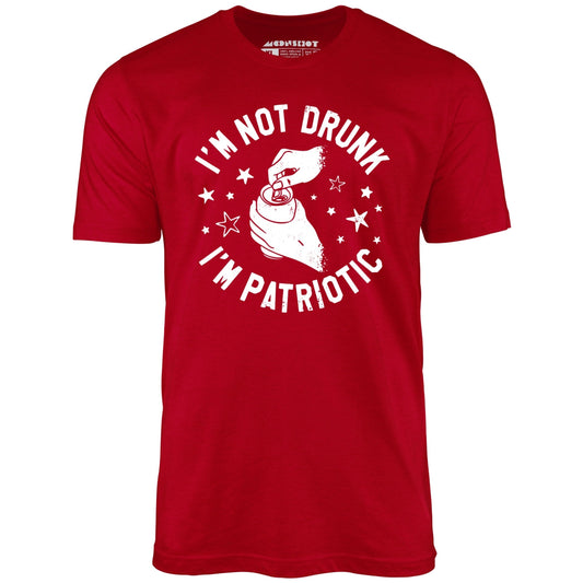 I'm Not Drunk I'm Patriotic - Unisex T-Shirt