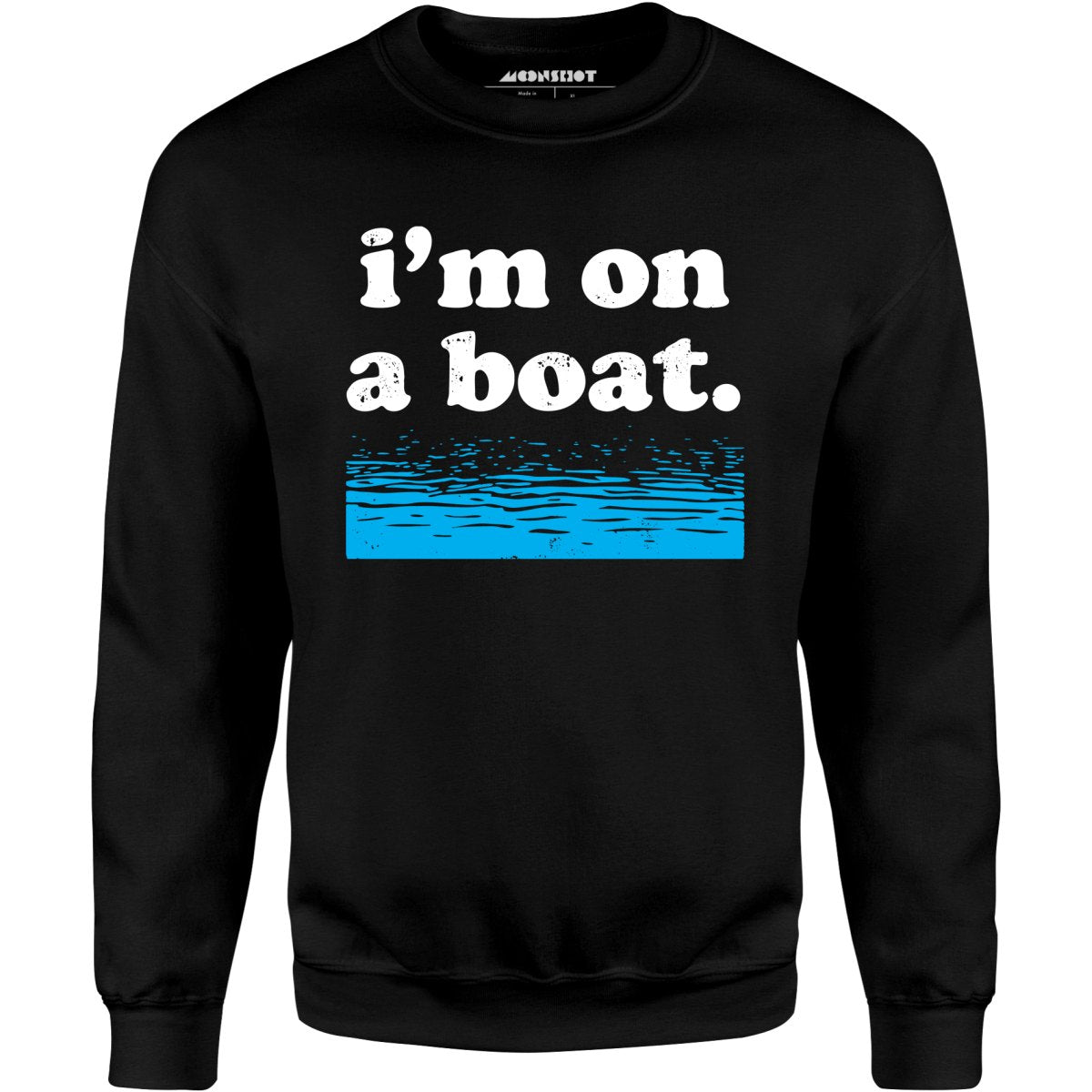 I'm on a Boat - Unisex Sweatshirt