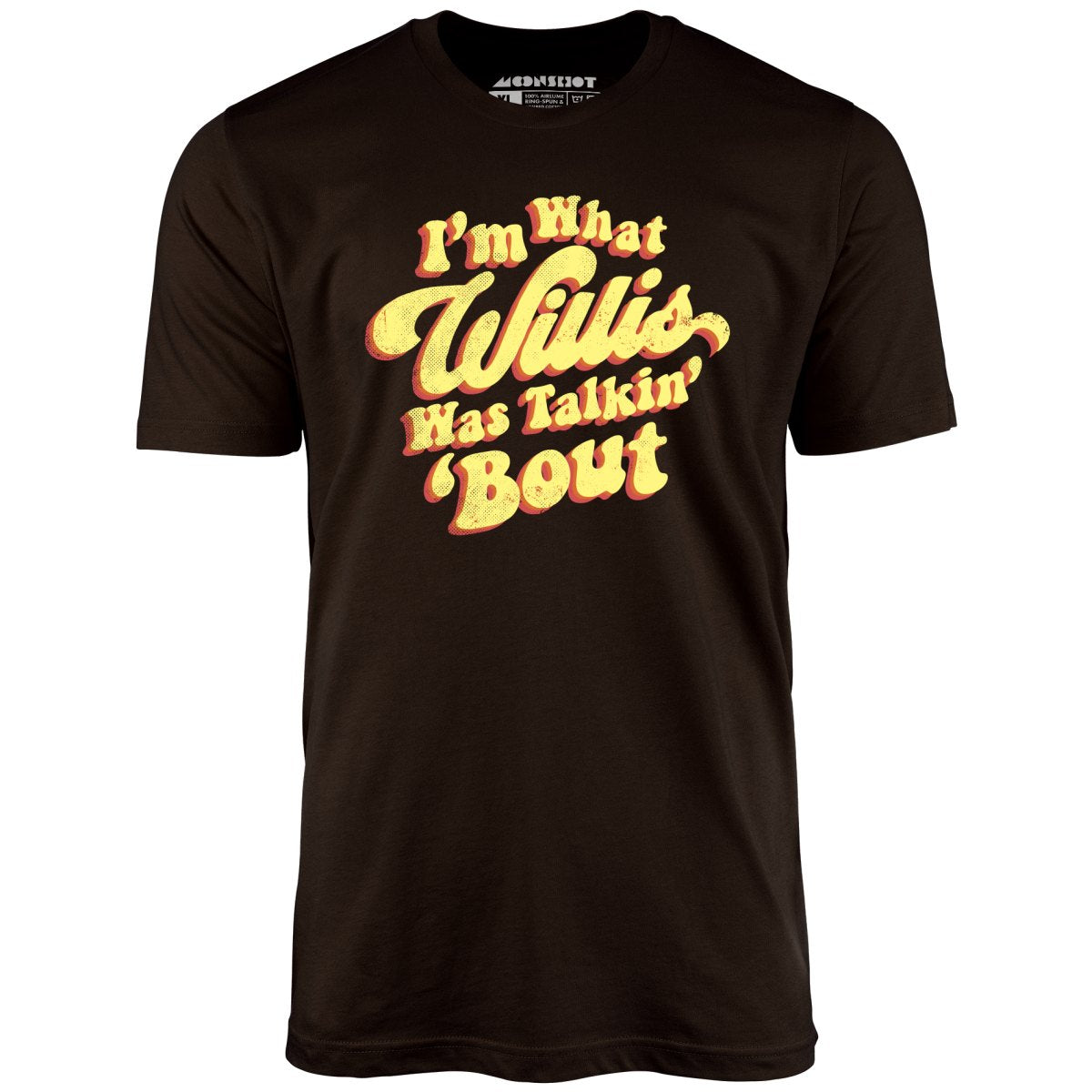 I'm What Willis Was Talkin 'Bout - Unisex T-Shirt