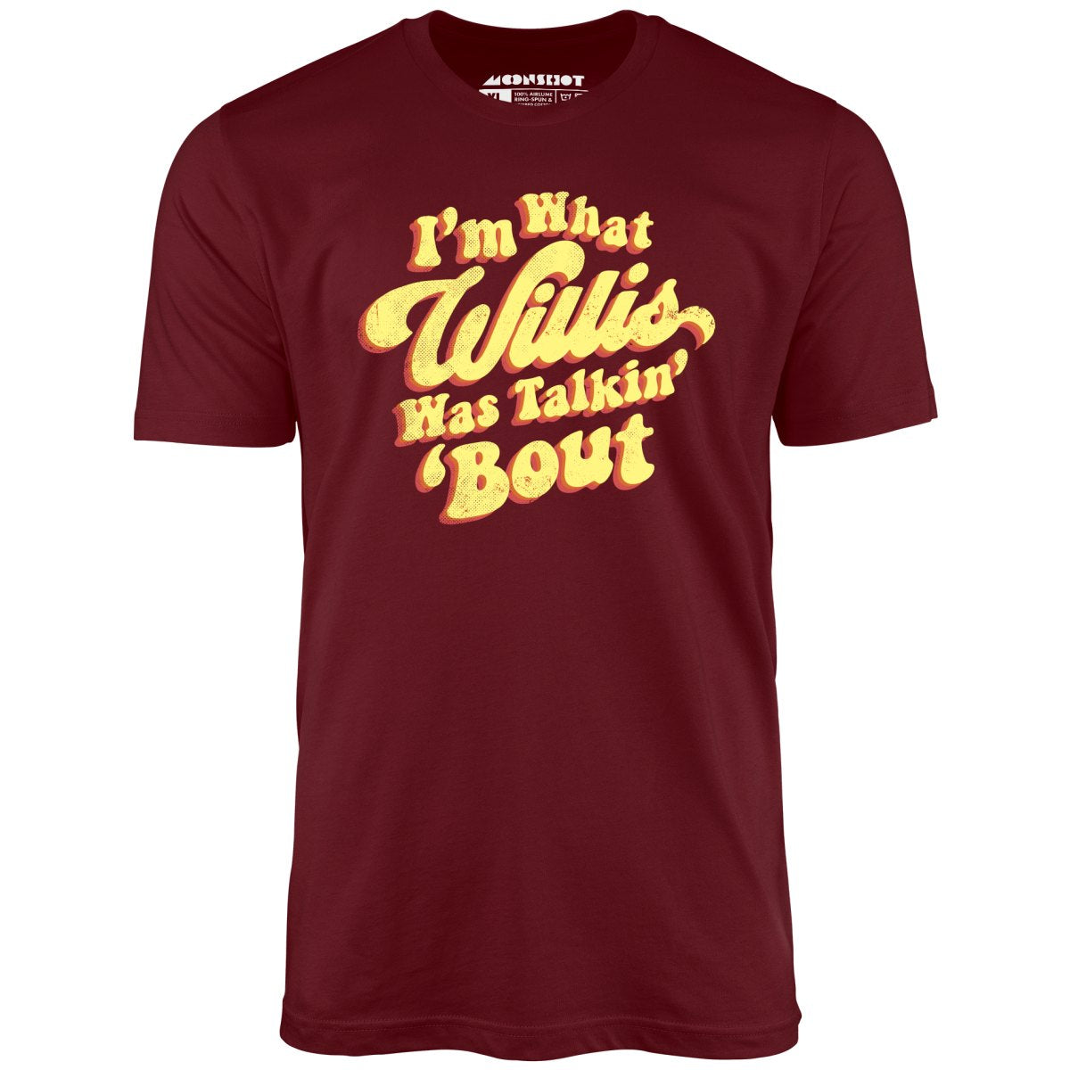 I'm What Willis Was Talkin 'Bout - Unisex T-Shirt