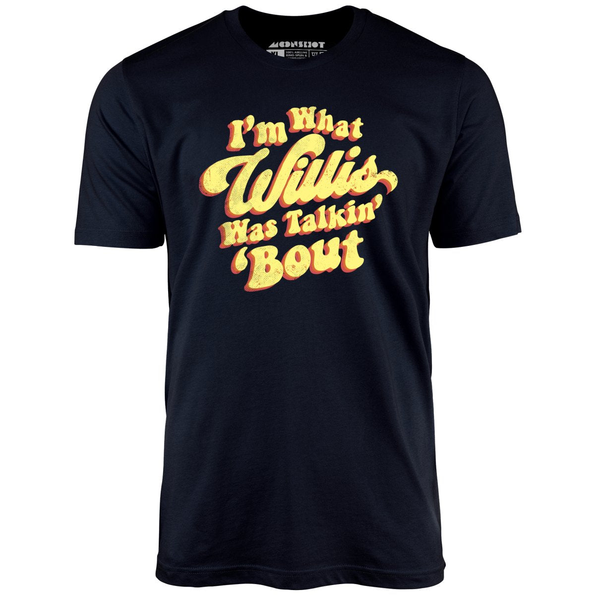 I'm What Willis Was Talkin 'Bout - Unisex T-Shirt