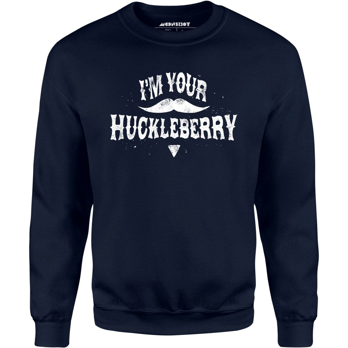 I'm Your Huckleberry - Unisex Sweatshirt