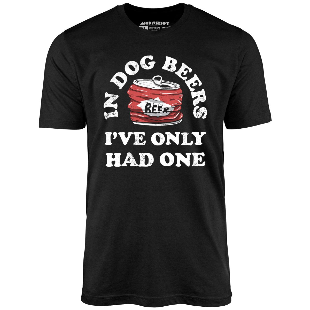 In Dog Beers I've Only Had One - Unisex T-Shirt