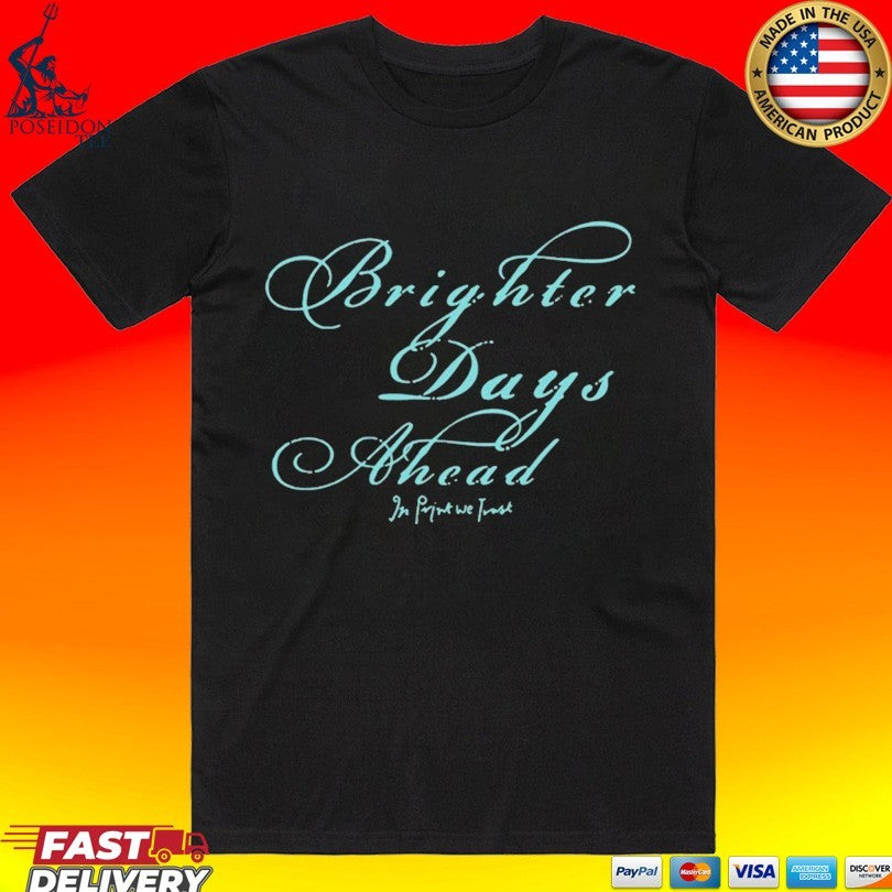 In Print We Trust Brighter Days Ahead T-shirt