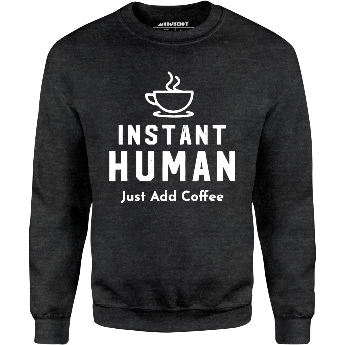 Instant Human Just Add Coffee - Unisex Sweatshirt