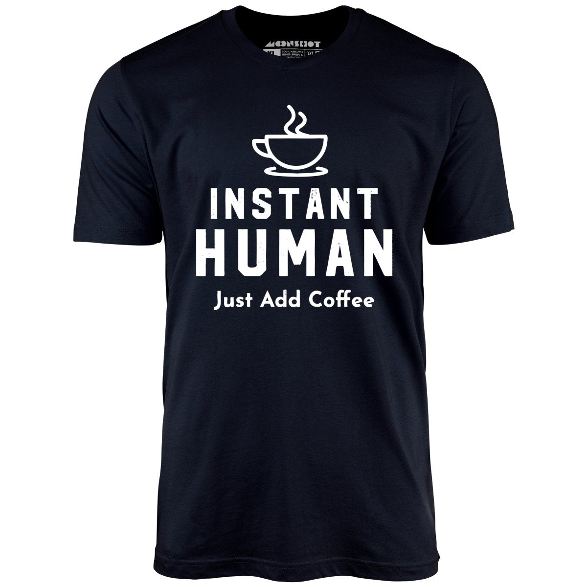 Instant Human Just Add Coffee - Unisex T-Shirt