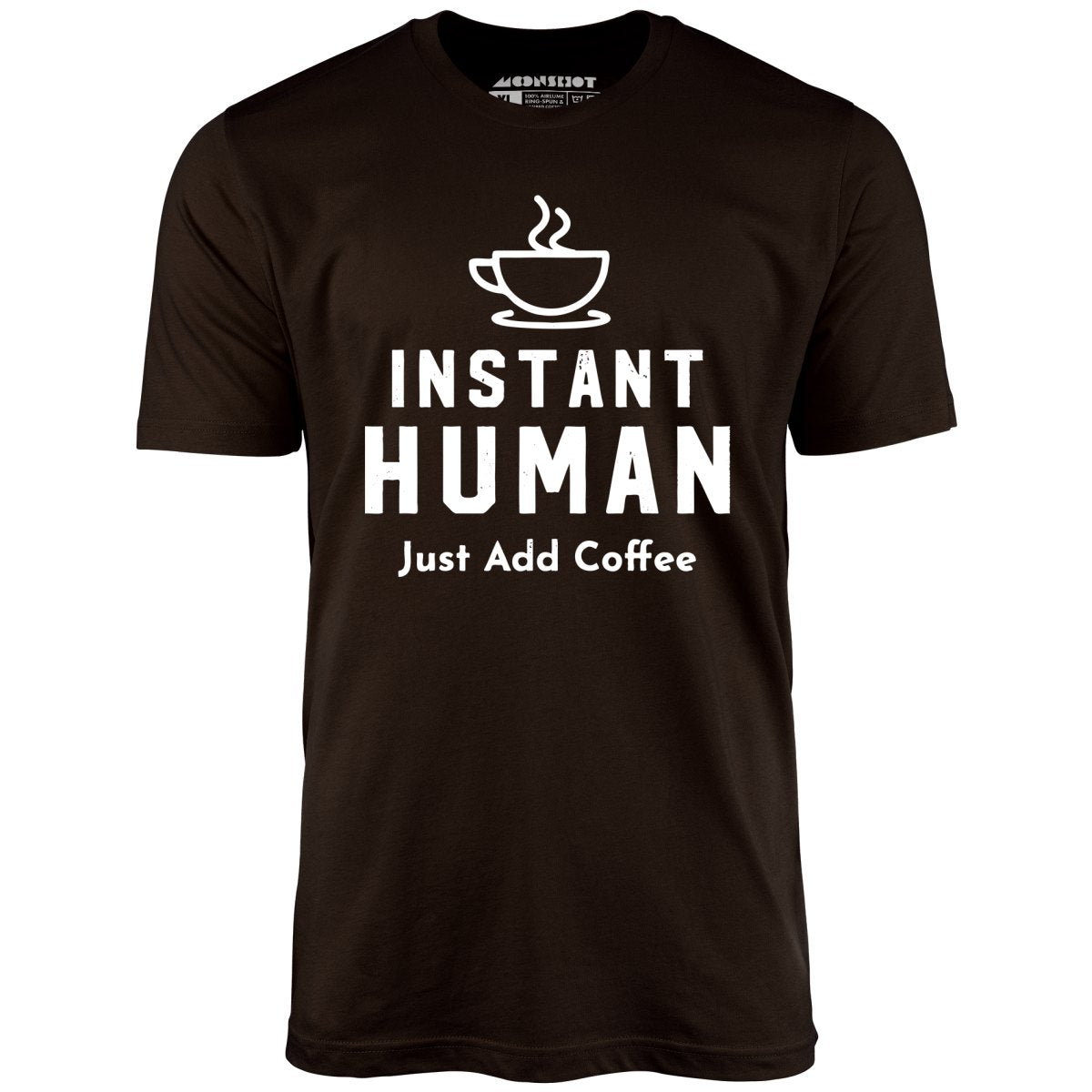 Instant Human Just Add Coffee - Unisex T-Shirt