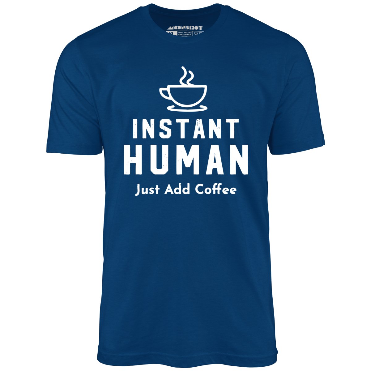 Instant Human Just Add Coffee - Unisex T-Shirt