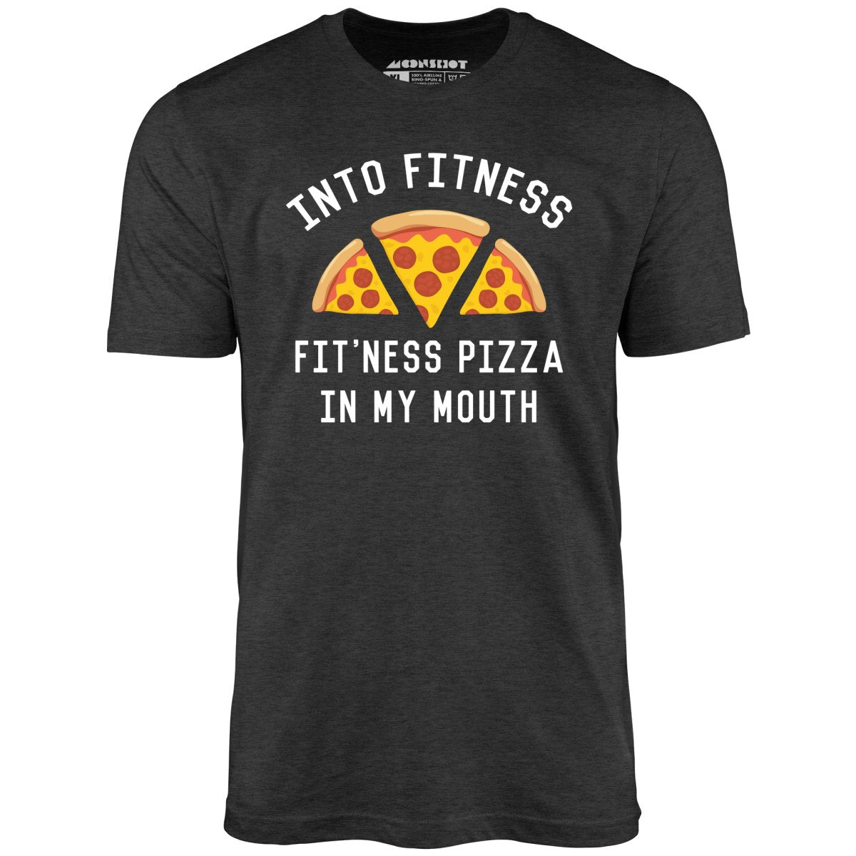 Into Fitness, Fitness Pizza in My Mouth - Unisex T-Shirt