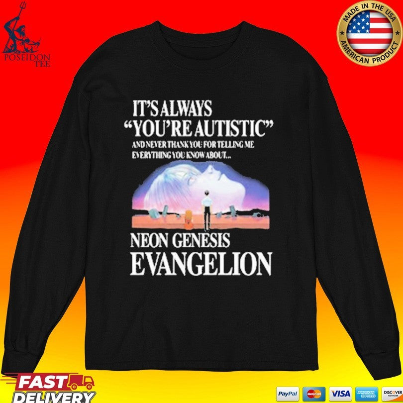 It’s Always You’re Autistic And Never Thank You For Telling Me Everything You Know About The Anime T-shirt