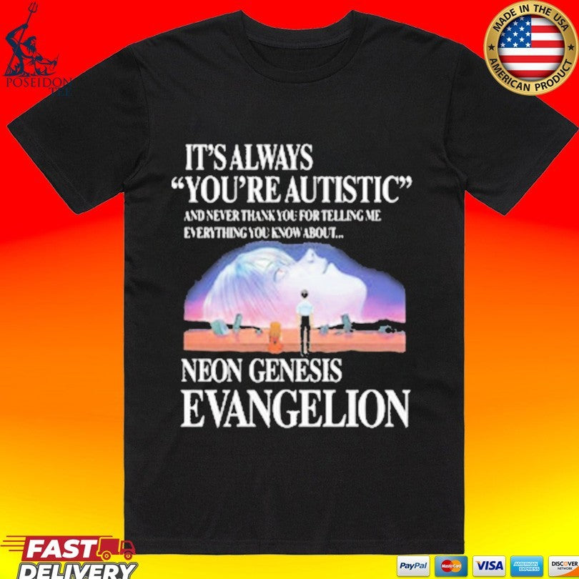 It’s Always You’re Autistic And Never Thank You For Telling Me Everything You Know About The Anime T-shirt