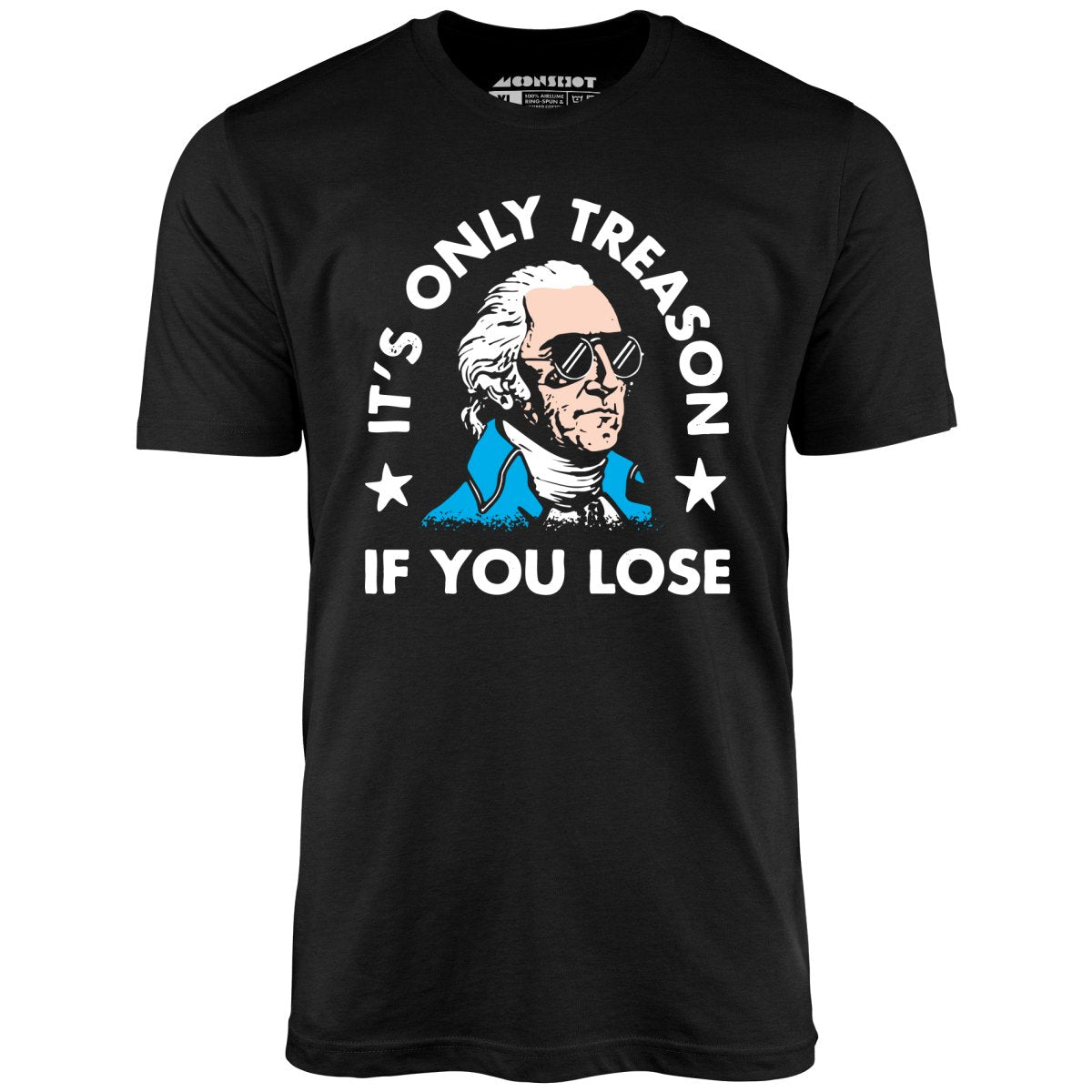It's Only Treason If You Lose - Unisex T-Shirt