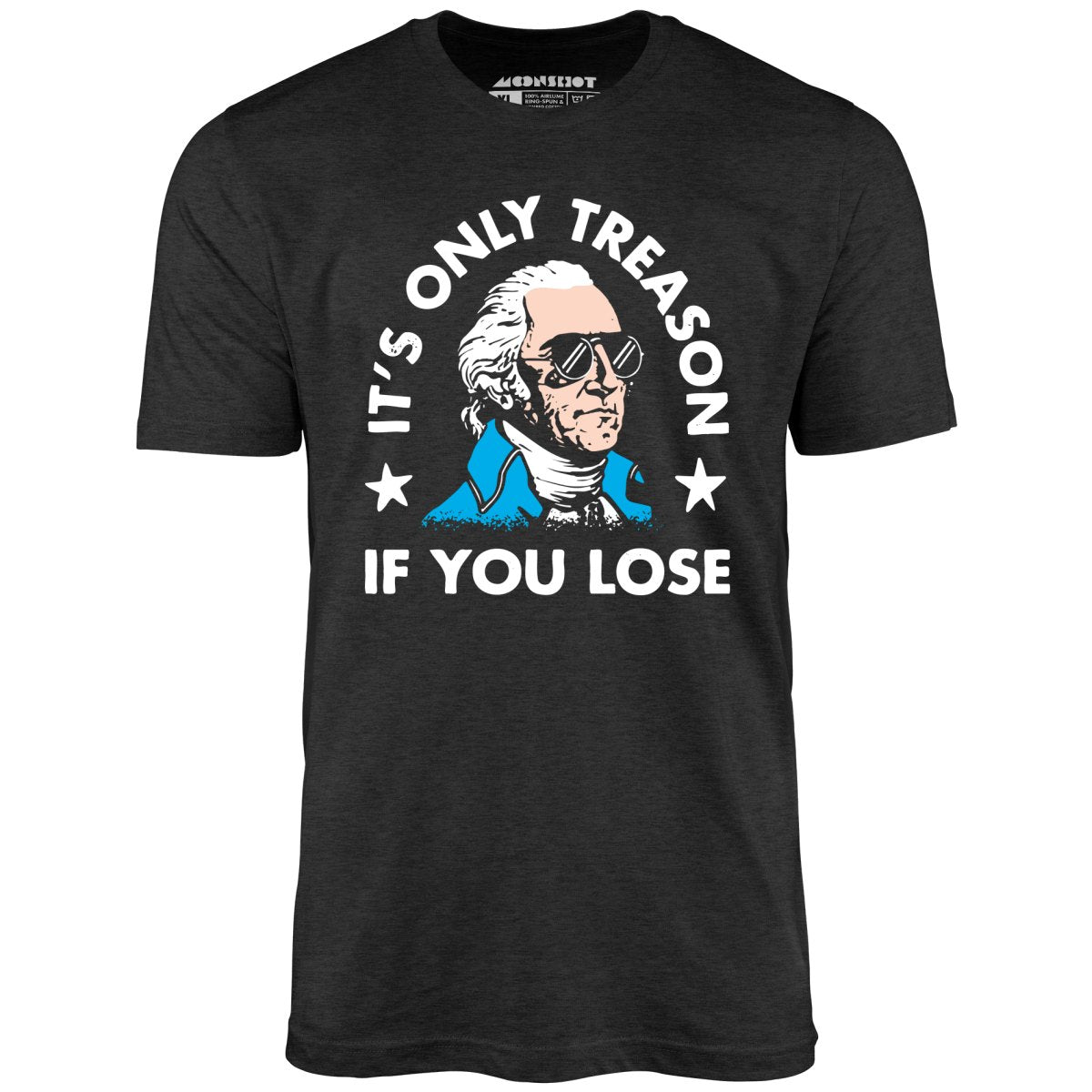 It's Only Treason If You Lose - Unisex T-Shirt