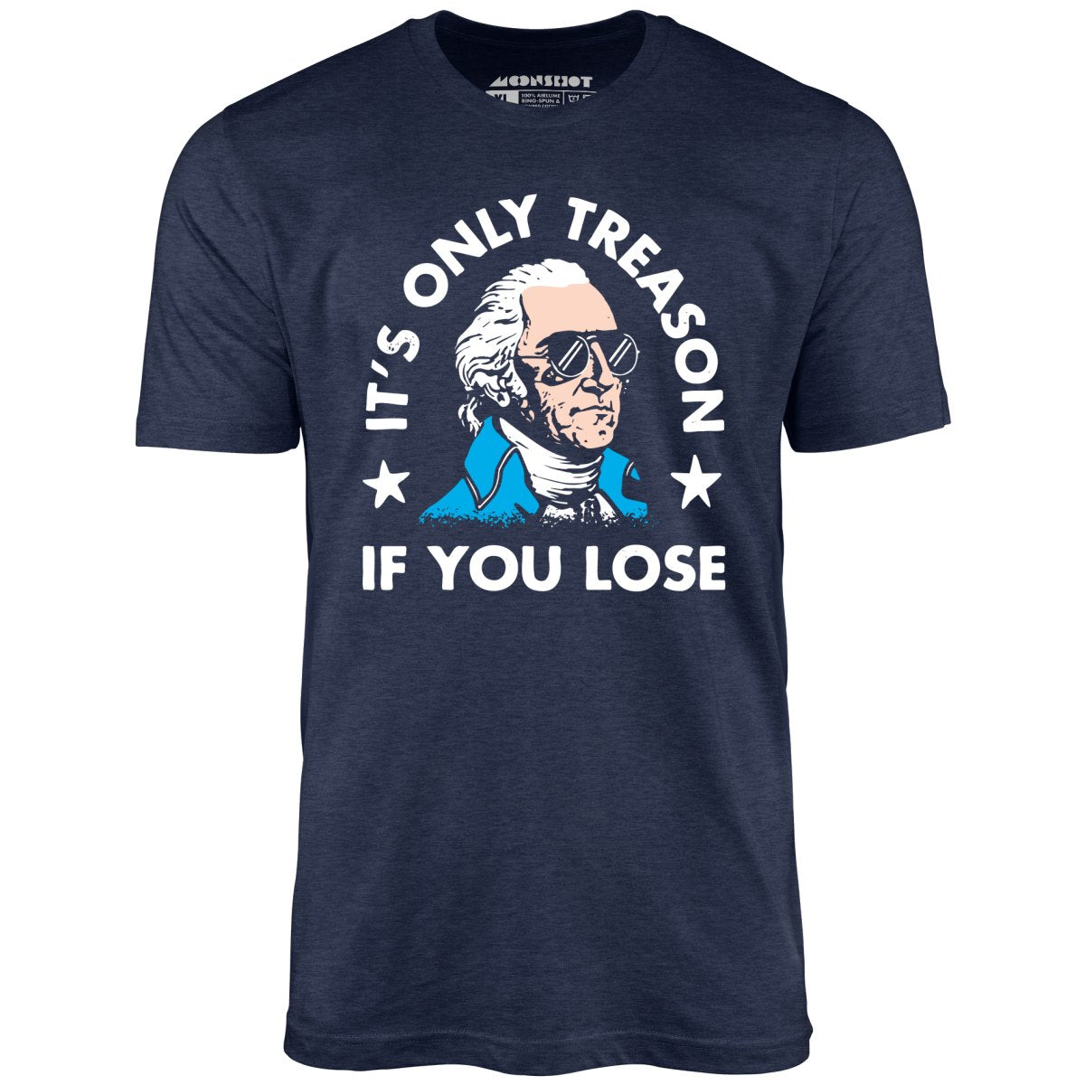 It's Only Treason If You Lose - Unisex T-Shirt