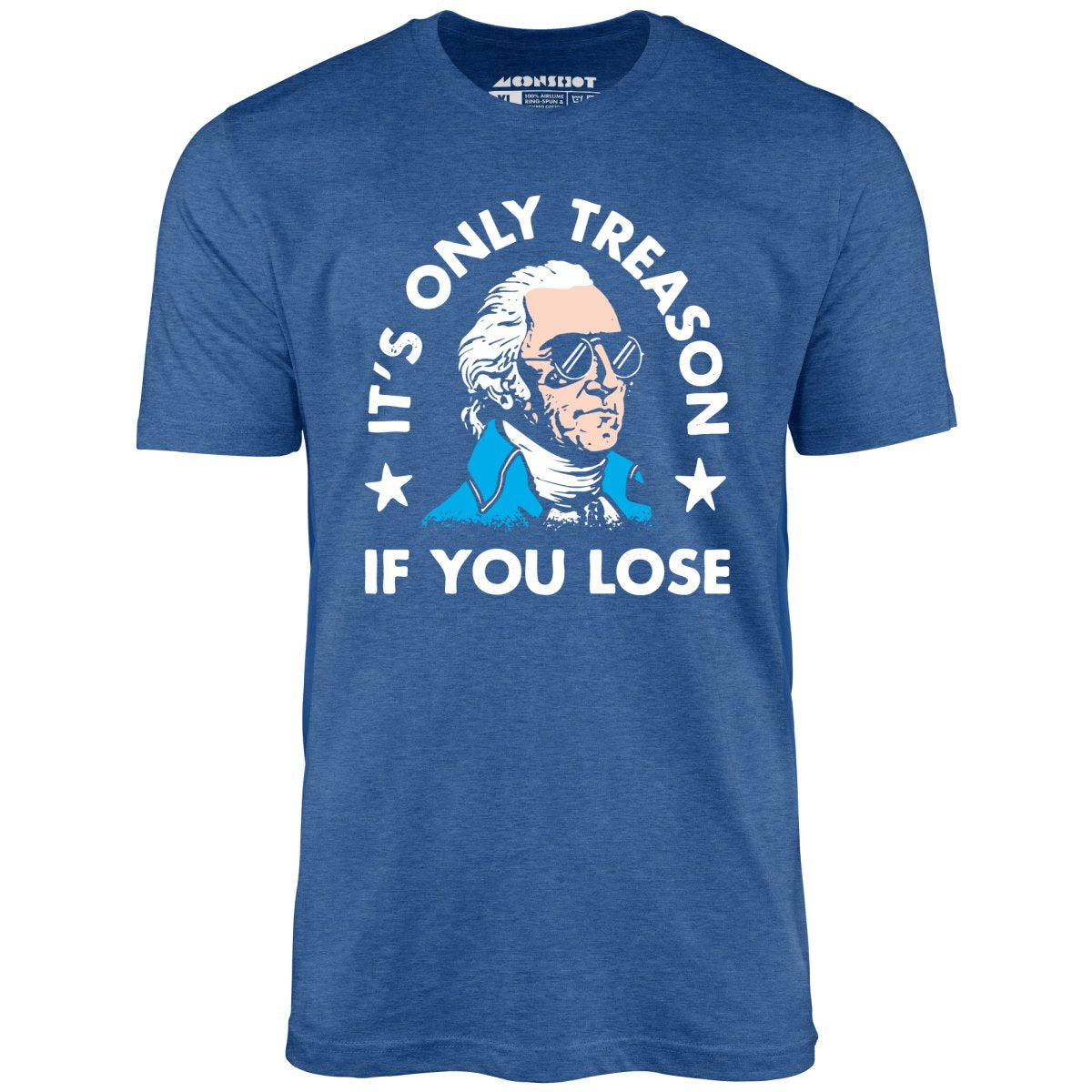 It's Only Treason If You Lose - Unisex T-Shirt
