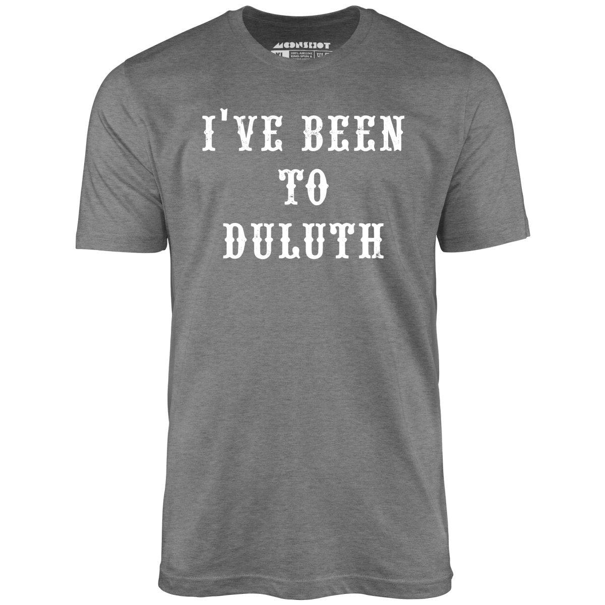 I've Been to Duluth - Unisex T-Shirt