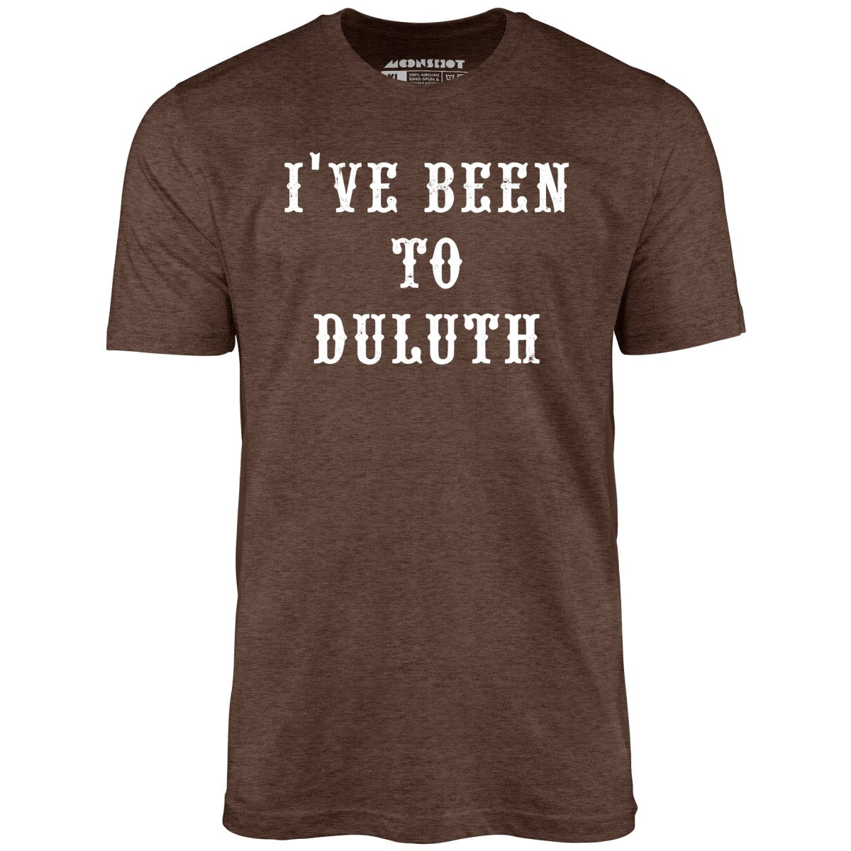 I've Been to Duluth - Unisex T-Shirt