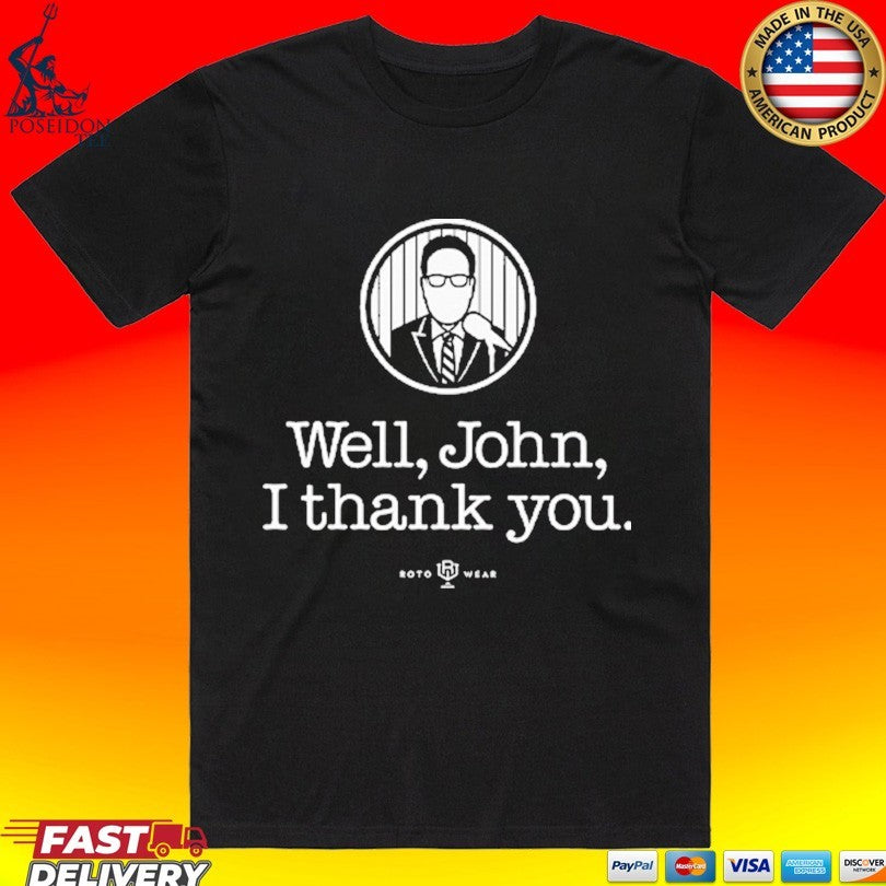 John Sterling Well John I Thank You Shirt