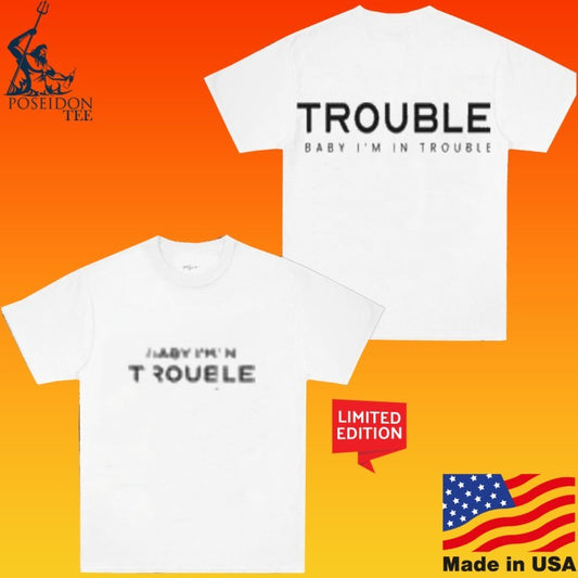 Josh Ross Trouble Baby I’m Trouble T-shirt