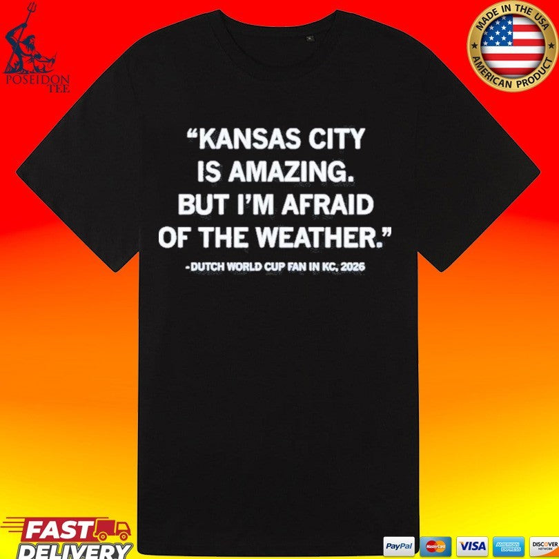 Kansas City Is Amazing But I’m Afraid Of The Weather Dutch World Cup Fan 2026 T-shirt