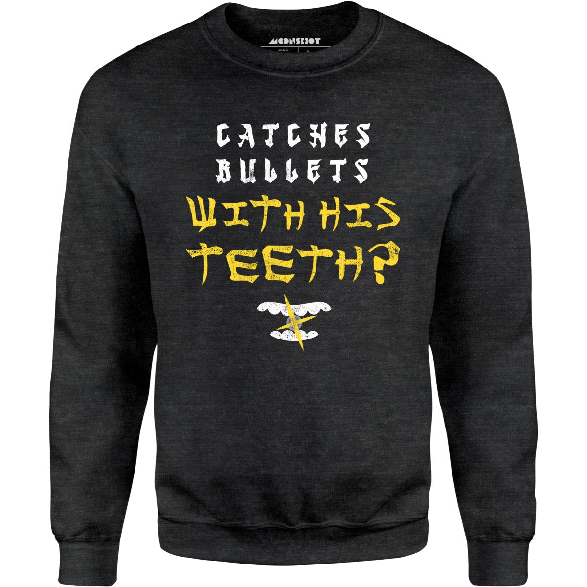 Last Dragon - Catches Bullets With His Teeth? - Unisex Sweatshirt