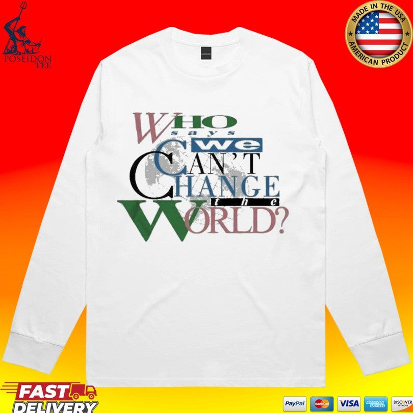 Lebron James Who Says We Can’t Change The World T-shirt