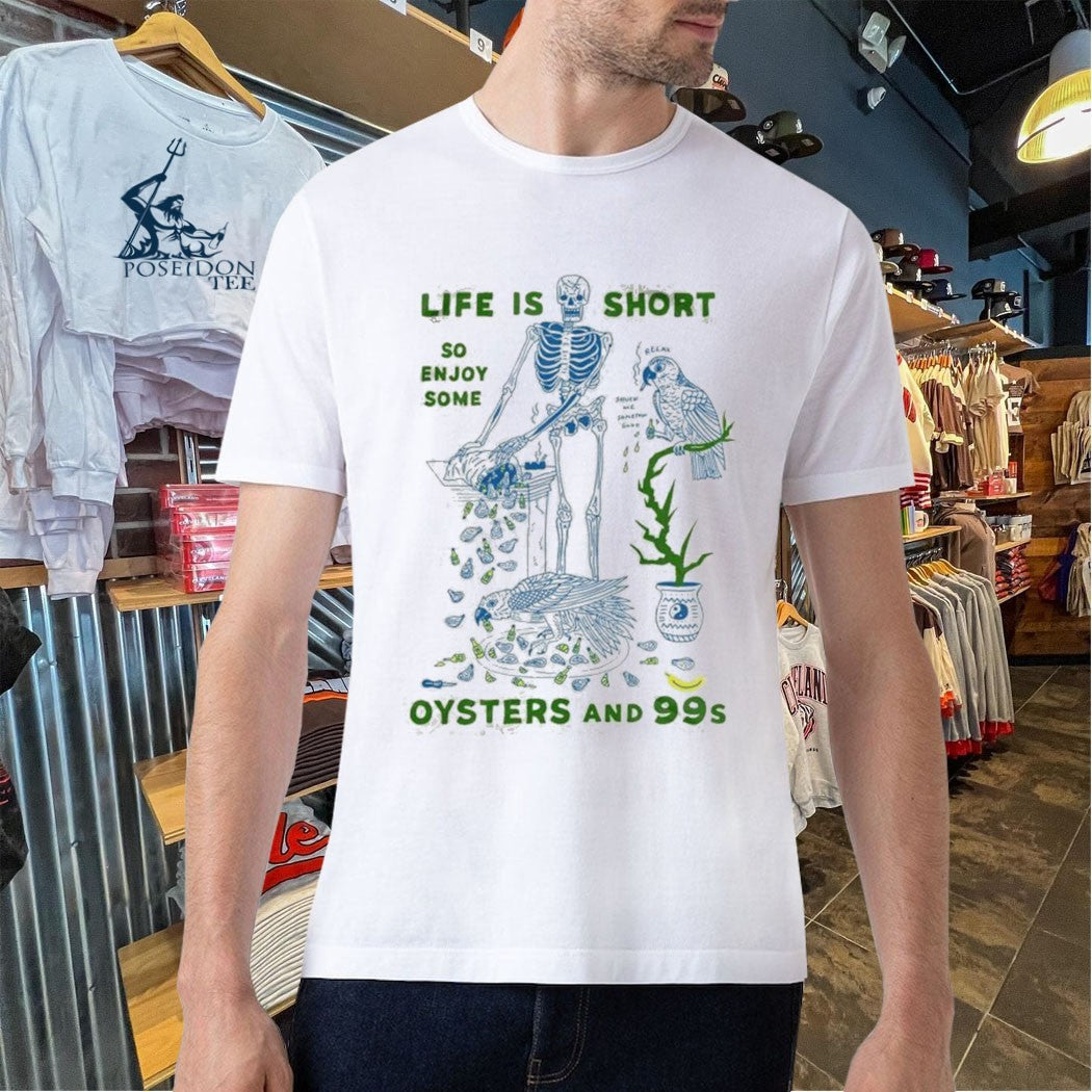 Life Is Short So Enjoy Some Oysters And 99’s T-shirt