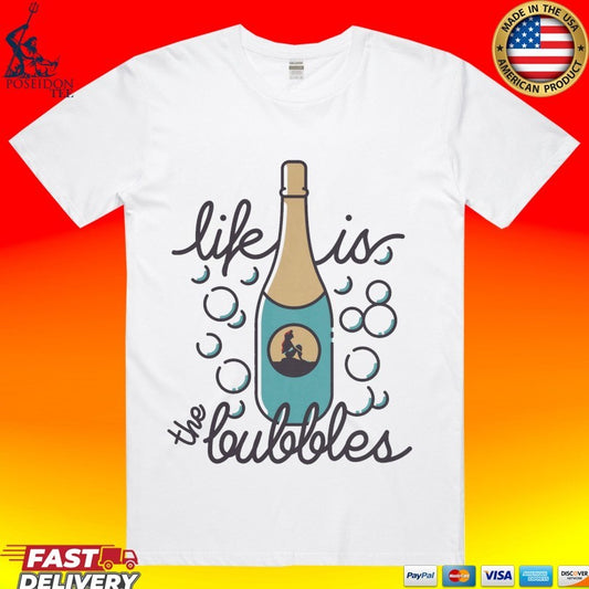 Life Is The Bubbles T-shirt