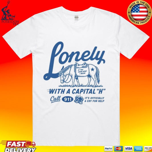 Lonely With A Capital H Call 911 T-shirt