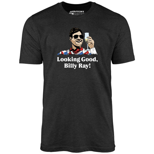 Looking Good, Billy Ray! - Unisex T-Shirt