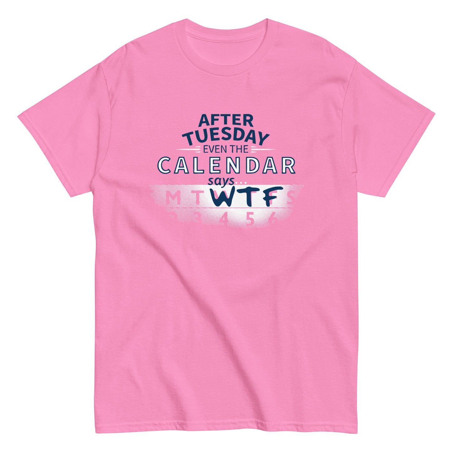 After Tuesday Even The Calendar Says WTF Men's Classic Tee