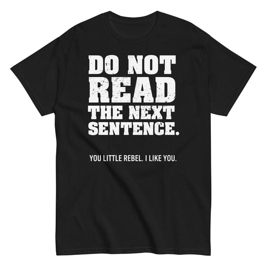 Do Not Read The Next Sentence. Men's Classic Tee