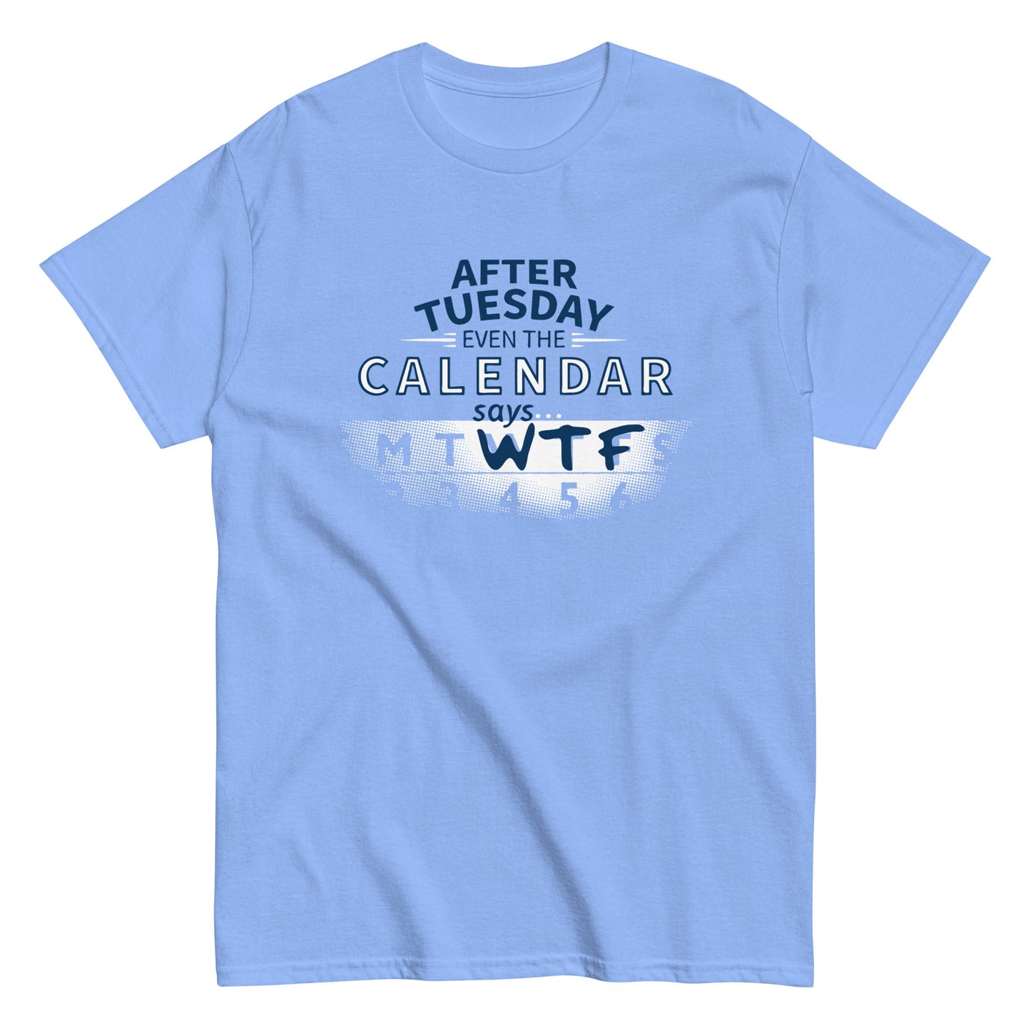 After Tuesday Even The Calendar Says WTF Men's Classic Tee