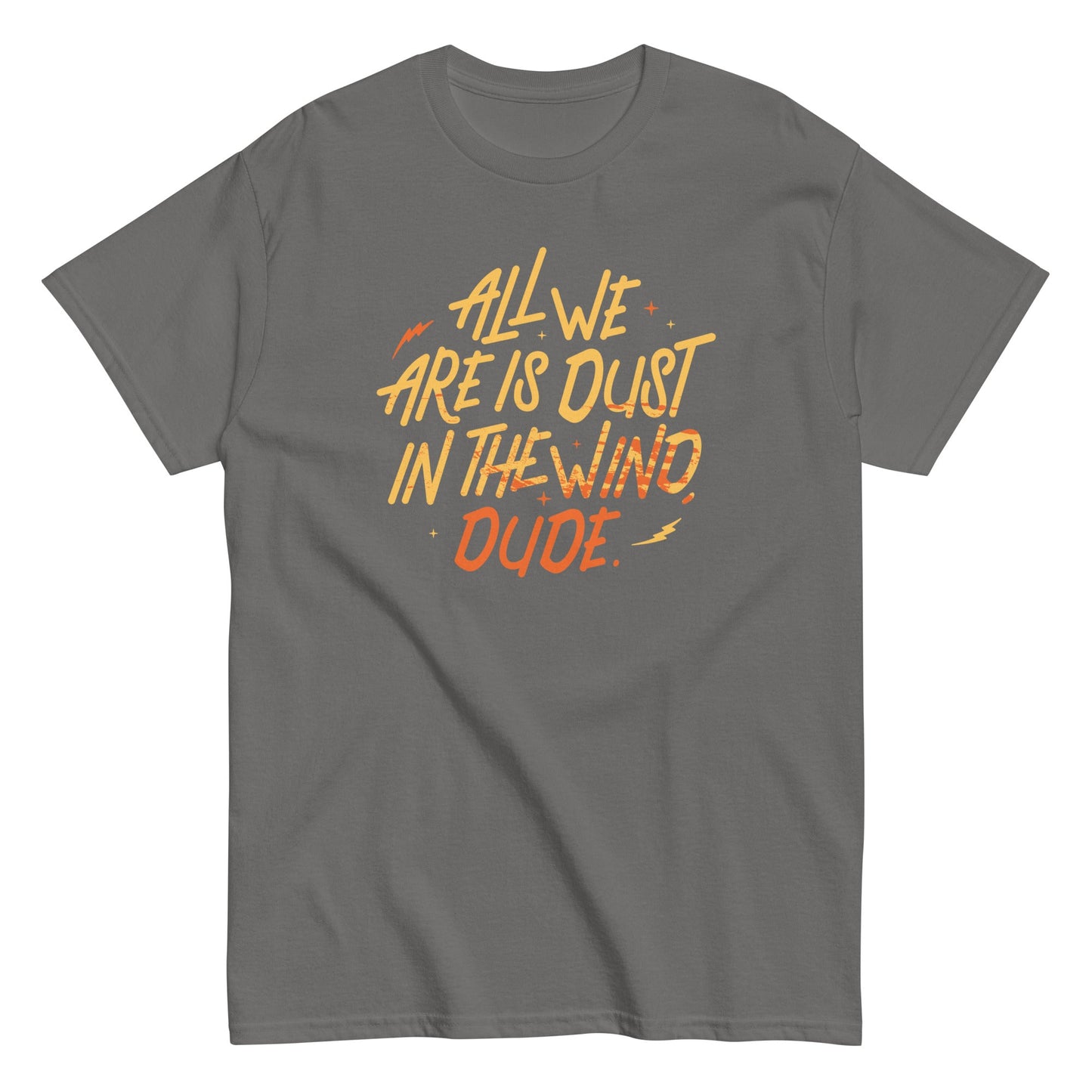 All We Are Is Dust In The Wind, Dude Men's Classic Tee
