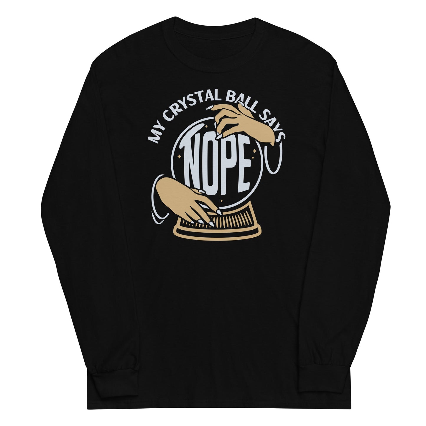 My Crystal Ball Says Nope Unisex Long Sleeve Tee