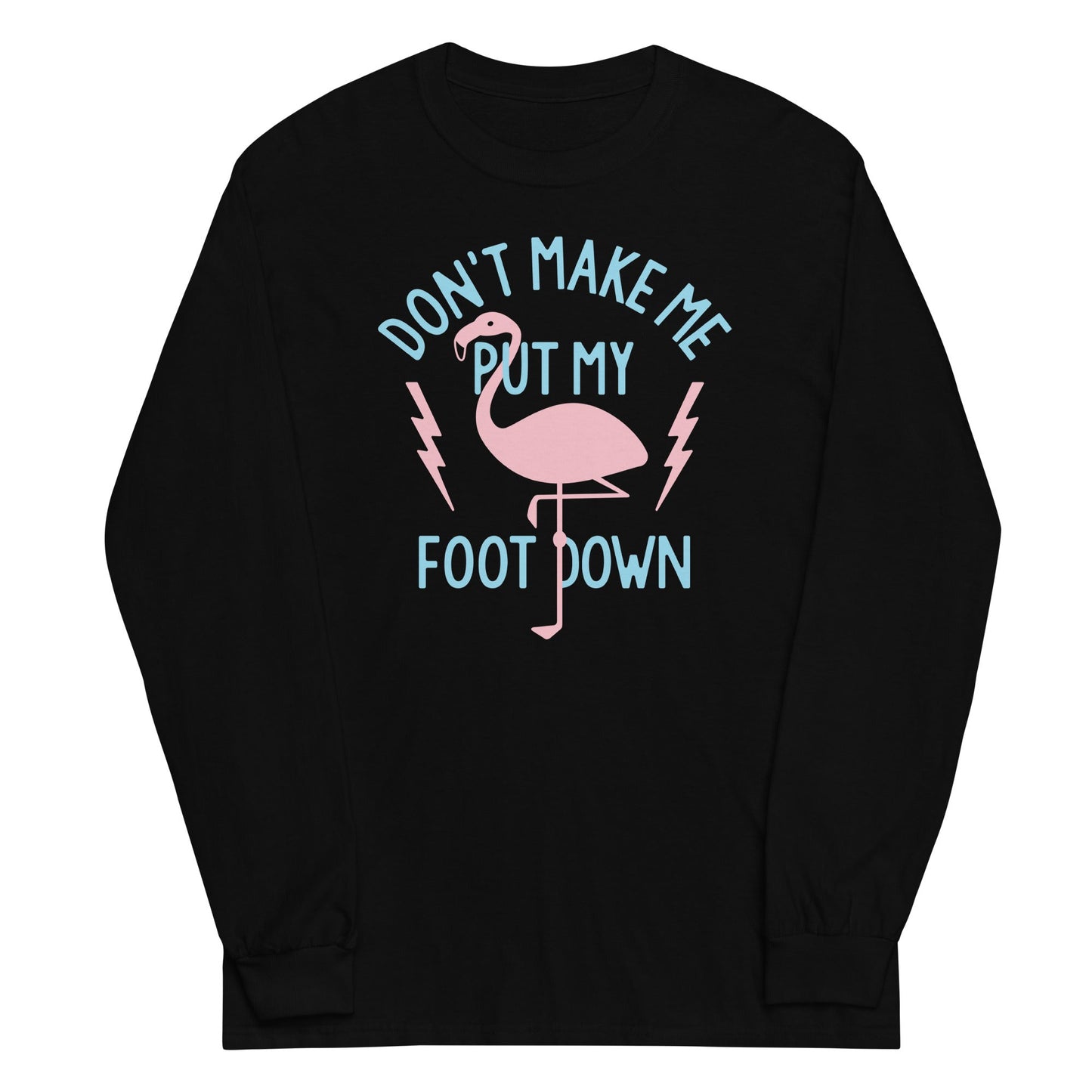 Don't Make Me Put My Foot Down Unisex Long Sleeve Tee