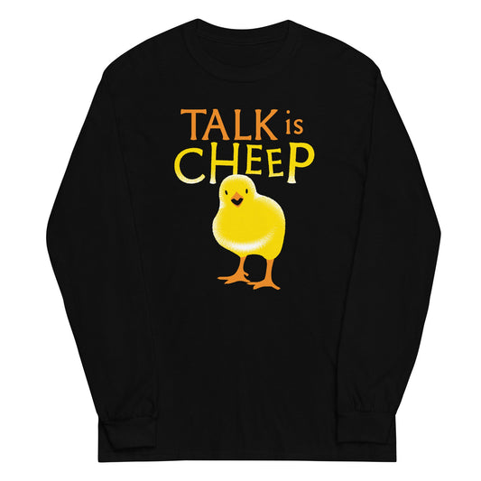 Talk Is Cheep Unisex Long Sleeve Tee