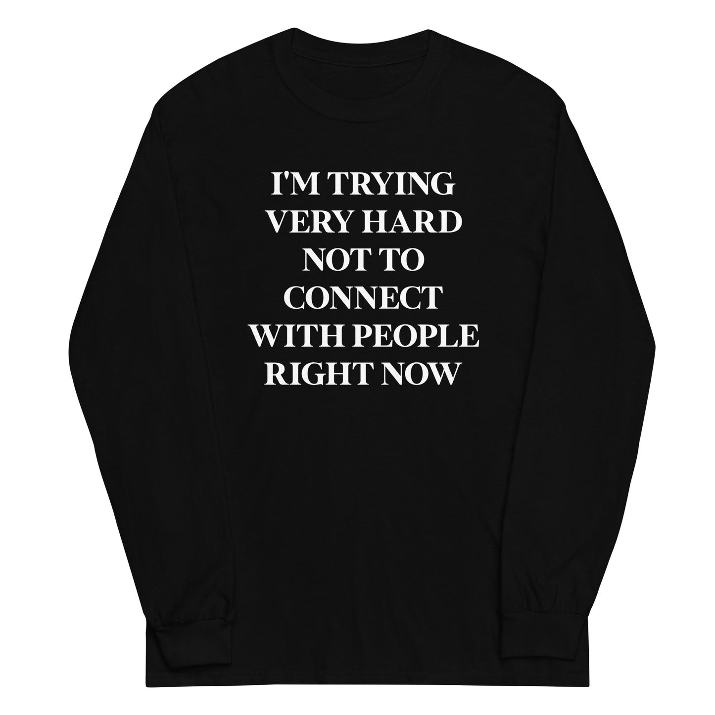 Trying Very Hard Not To Connect Unisex Long Sleeve Tee