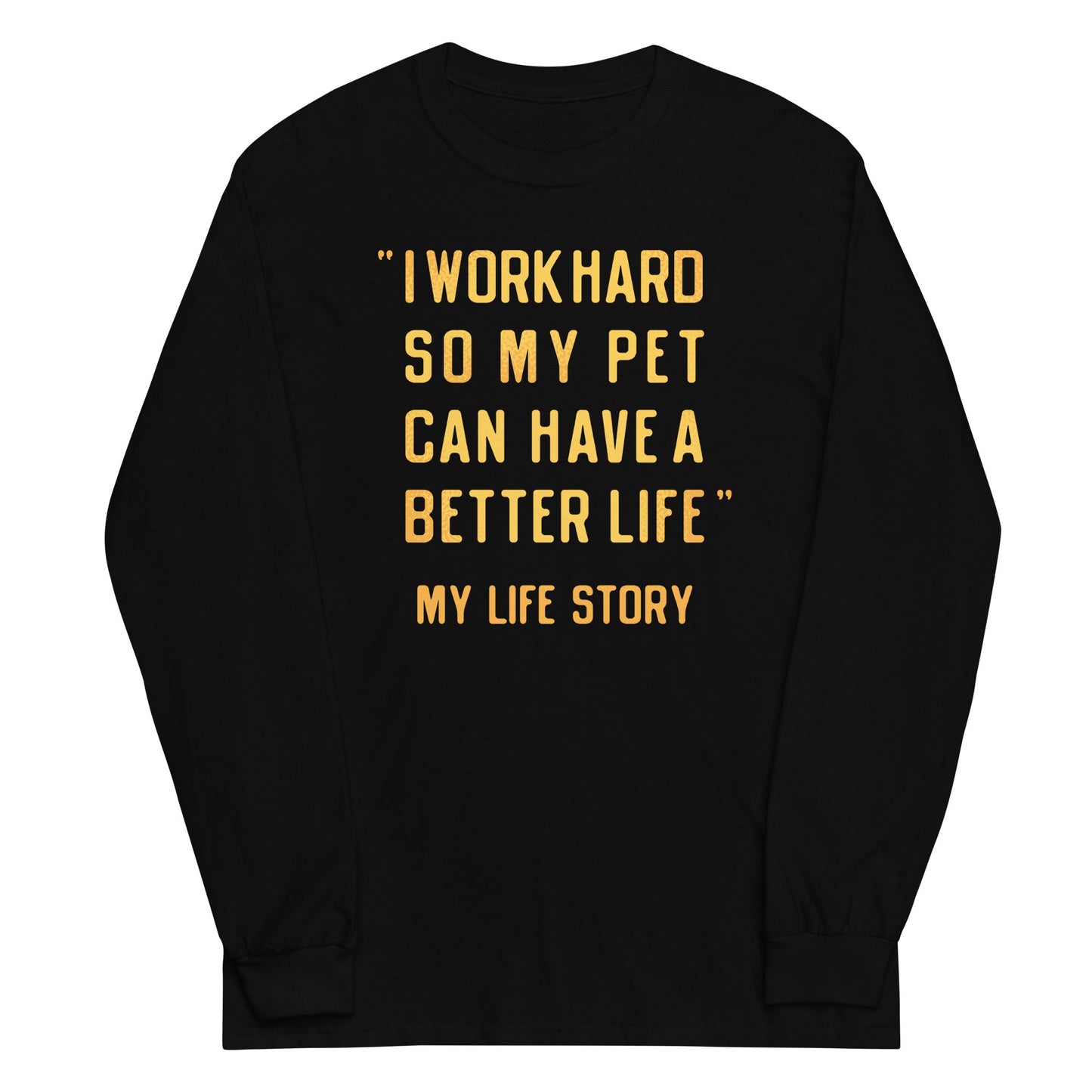 I Work Hard So My Pet Unisex Long Sleeve Tee