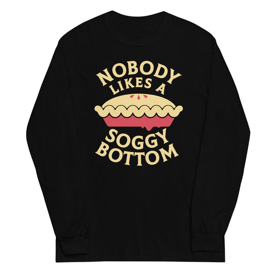 Nobody Likes A Soggy Bottom Unisex Long Sleeve Tee
