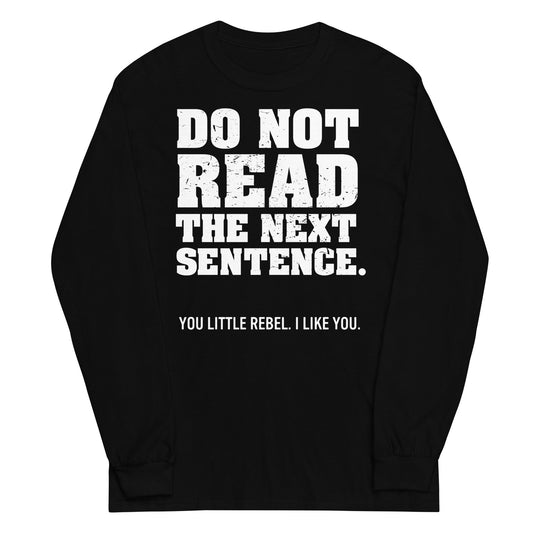 Do Not Read The Next Sentence. Unisex Long Sleeve Tee