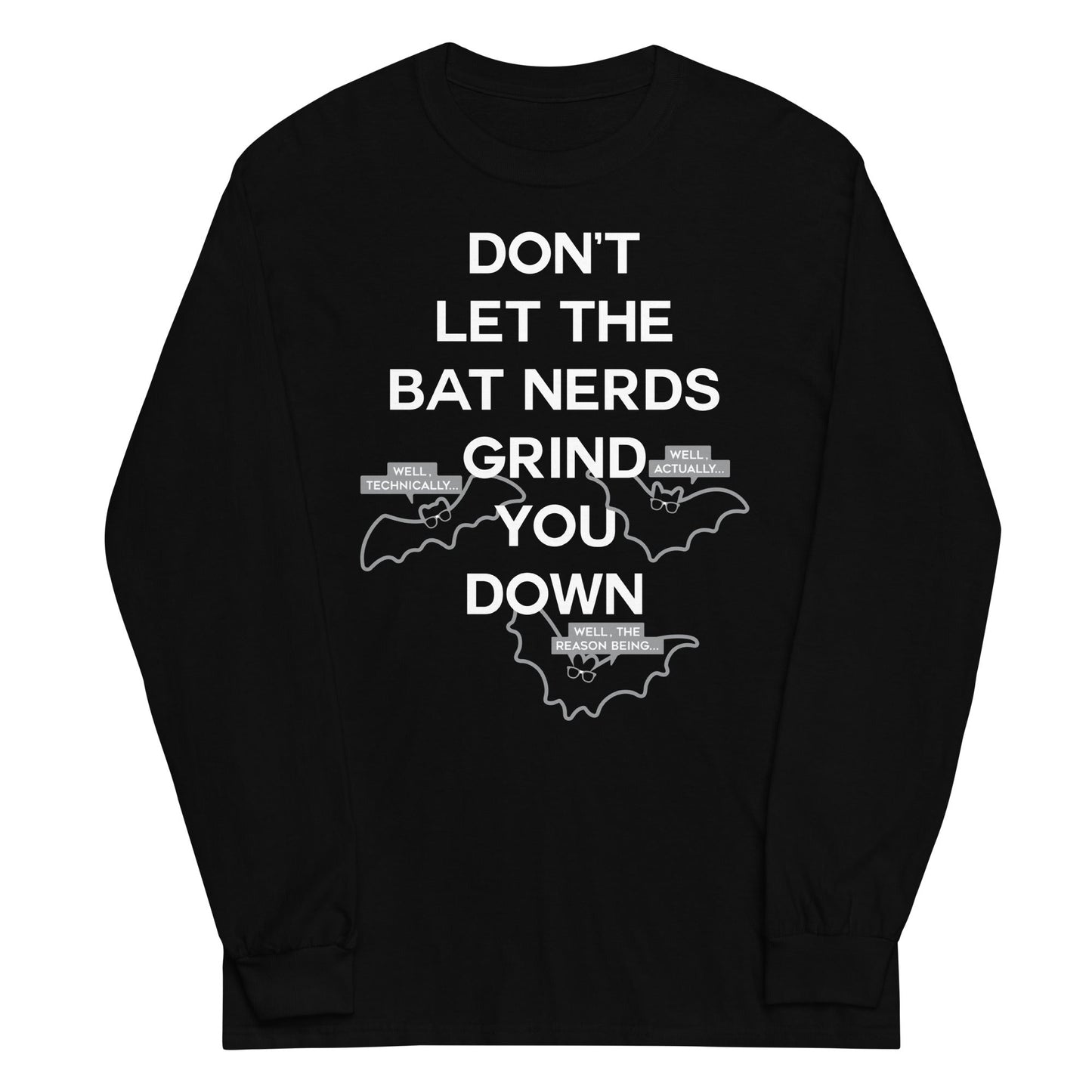 Don't Let The Bat Nerds Grind You Down Unisex Long Sleeve Tee